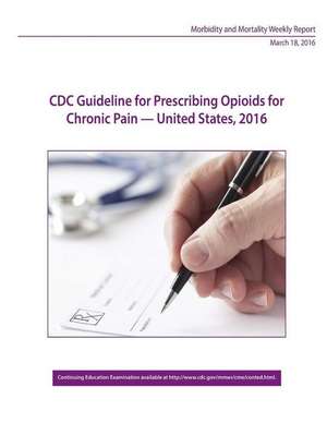 CDC Guideline for Prescribing Opioids for Chronic Pain - United States, 2016 de Centers for Disease Control and Preventi