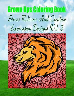 Grown Ups Coloring Book Stress Reliever and Creative Expression Designs Vol. 3 Mandalas de Anna Williams