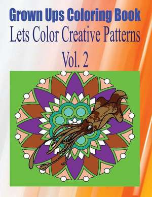 Grown Ups Coloring Book Lets Color Creative Patterns Vol. 2 Mandalas de Christopher Barksdale