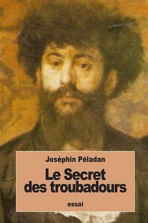 Le Secret Des Troubadours de Josephin Peladan