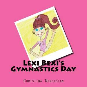 Lexi Bexi's Gymnastics Day de Christina Nersesian