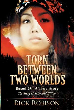 Torn Between Two Worlds de MR Rick Robison