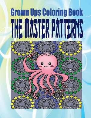 Grown Ups Coloring Book the Master Patterns Mandalas de Jeremy Messer