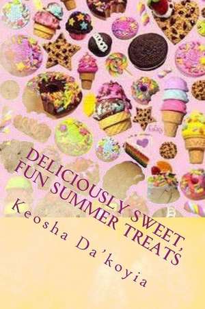 Deliciously Sweet, Fun Summer Treats de Keosha Da'koyia