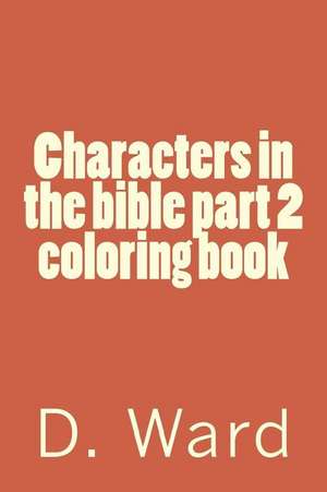 Characters in the Bible Part 2 Coloring Book de D. Mae Ward