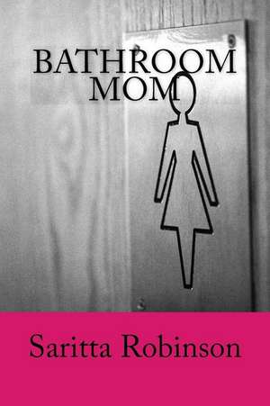 Bathroom Mom de Saritta Robinson