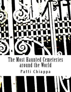 The Most Haunted Cemeteries Around the World de Patti Chiappa