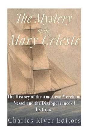 The Mystery of the Mary Celeste de Charles River Editors