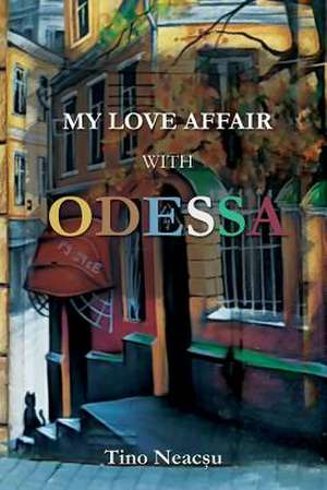 My Love Affair with Odessa de Tino Neacsu