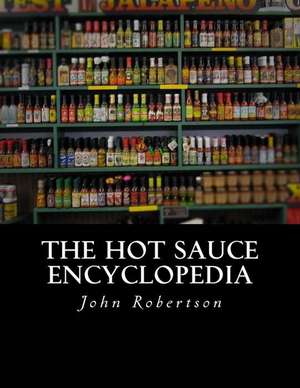 The Hot Sauce Encyclopedia de John Robertson