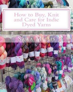 How to Buy, Knit and Care for Indie Dyed Yarns de MS Sara Millis