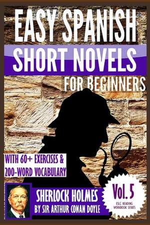 Easy Spanish Short Novels for Beginners with 60+ Exercises & 200-Word Vocabulary de Alvaro Parra Pinto