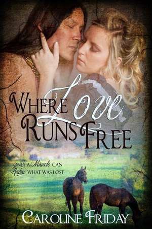 Where Love Runs Free de Friday, Caroline