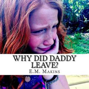 Why Did Daddy Leave? de E. M. Makins