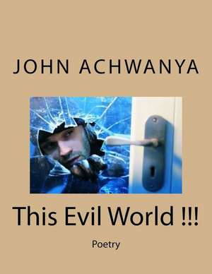 This Evil World !!! de MR John Ambuli Achwanya