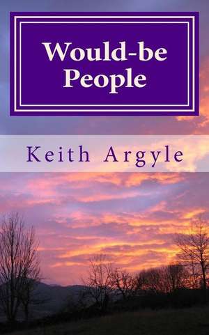 Would-Be People de MR Keith Argyle