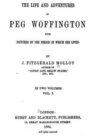 Life and Adventures of Peg Woffington - Vol. I de Joseph Fitzgerald Molloy