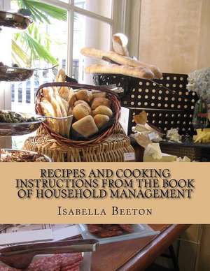 Recipes and Cooking Instructions from the Book of Household Management de Isabella Beeton