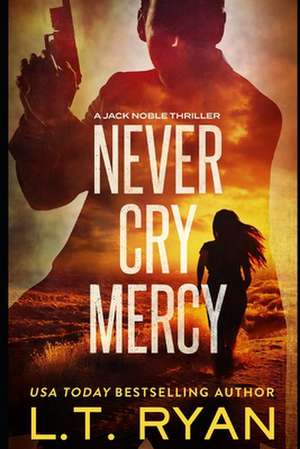 Never Cry Mercy (Jack Noble #10) de L. T. Ryan