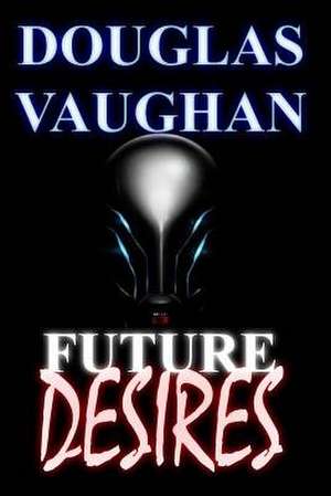 Future Desires de Douglas Vaughan