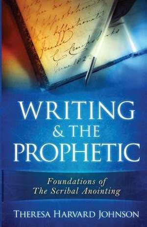 Writing & the Prophetic de Theresa Harvard Johnson