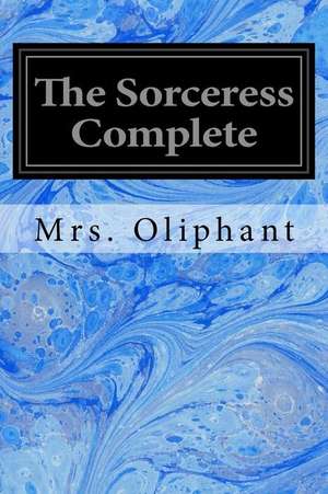 The Sorceress Complete de Margaret Wilson Oliphant