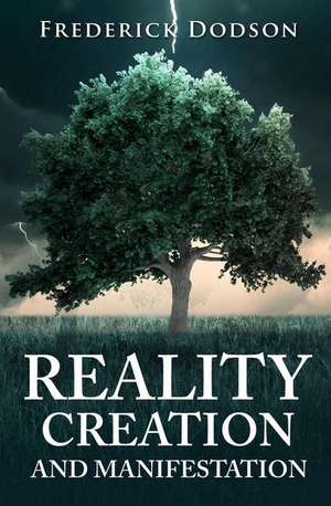 Reality Creation and Manifestation de Frederick Dodson