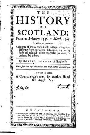 The History of Scotland, from 21 February, 1436. to March, 1565 de Robert Lindsay