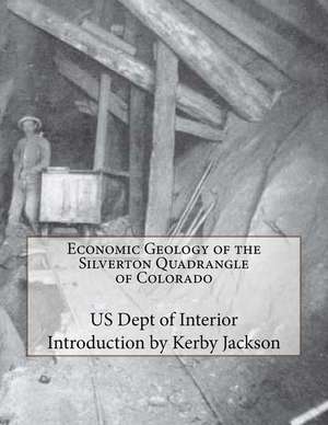 Economic Geology of the Silverton Quadrangle of Colorado de Us Dept of Interior