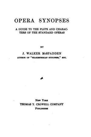 Opera Synopses, a Guide to the Plots and Characters of the Standard Operas de J. Walker McSpadden