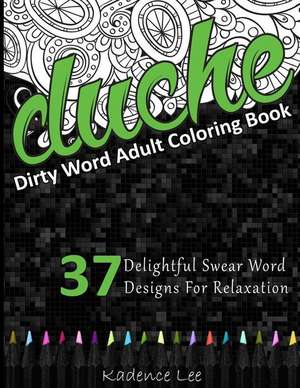 Dirty Word Adult Coloring Book de Kadence Lee