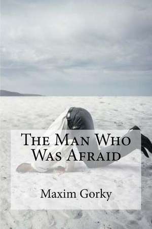 The Man Who Was Afraid de Maxim Gorky