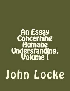 An Essay Concerning Humane Understanding, Volume I de John Locke