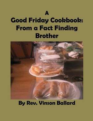 A Good Friday Cookbook de Rev Vinson Ballard