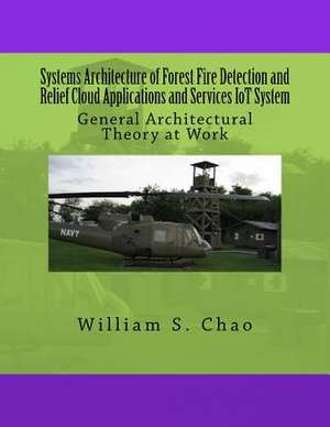 Systems Architecture of Forest Fire Detection and Relief Cloud Applications and Services Iot System de Dr William S. Chao