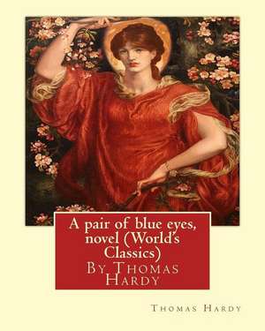 A Pair of Blue Eyes, by Thomas Hardy a Novel (World's Classics) de Thomas Hardy