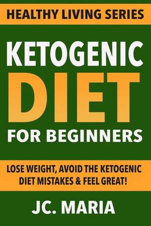 Ketogenic Diet for Beginners de Jc Maria