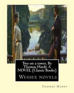 Two on a Tower, by Thomas Hardy a Novel (Classic Books) de Thomas Hardy