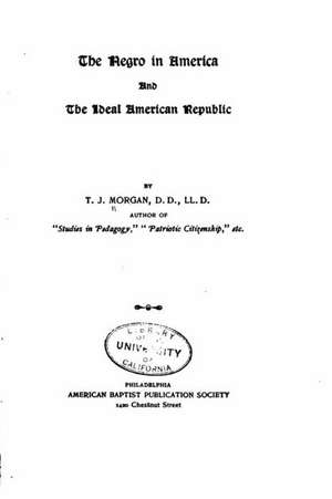 The Negro in America, and the Ideal American Republic de Thomas Jefferson Morgan