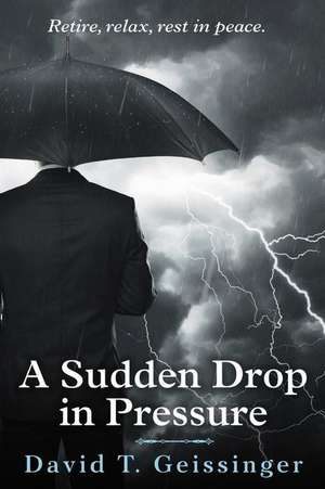 A Sudden Drop in Pressure de David T. Geissinger