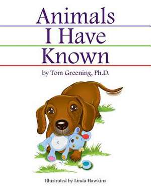 Animals I Have Known de Tom Greening Ph. D.