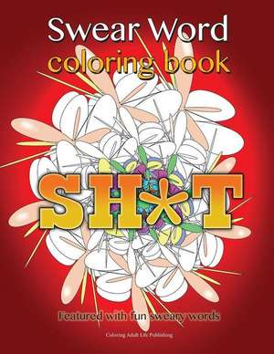 Swear Word Coloring Book de Coloring Adult Life Publishing