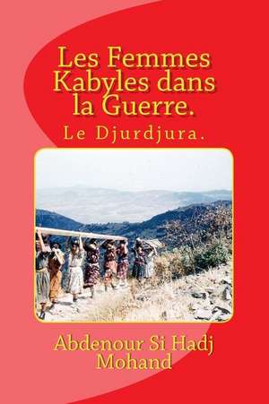 Les Femmes Kabyles Dans La Guerre. de Abdenour Si Hadj Mohand