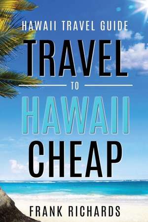 Hawaii Travel Guide de Frank Richards