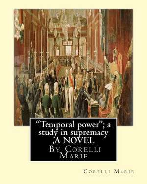 "Temporal Power"; A Study in Supremacy, by Corelli Marie a Novel de Corelli Marie