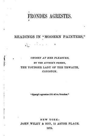 Frondes Agrestes, Readings in 'Modern Painters' Chosen at Her Pleasures de John Ruskin