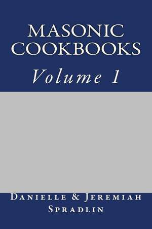 Masonic Cookbooks, Volume 1 de Danielle Spradlin