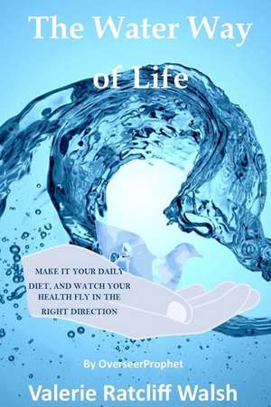 The Water Way of Life de Valerie Ratcliff Walsh