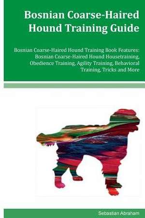 Bosnian Coarse-Haired Hound Training Guide Bosnian Coarse-Haired Hound Training Book Features de Sebastian Abraham