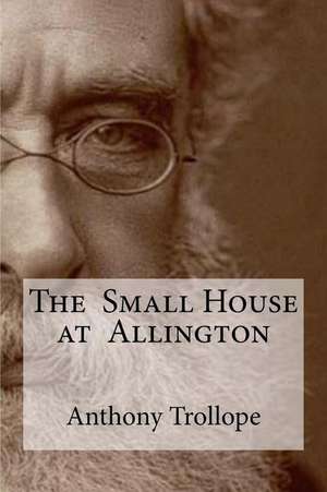 The Small House at Allington de Anthony Trollope